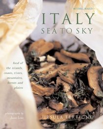 Italy: Sea to Sky: Food of the Islands, Rivers, Mountains and Plains