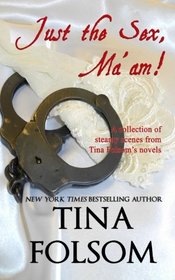 Just the Sex, Ma'am: A collection of steamy scenes from Tina Folsom's novels