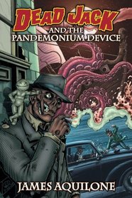 Dead Jack and the Pandemonium Device (Volume 1)