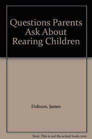 Questions Parents Ask About Rearing Children