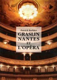 Graslin, Nantes et l'opera: Deux siecles de vie lyrique au Theatre Graslin (French Edition)