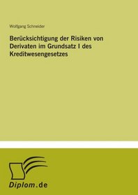 Bercksichtigung der Risiken von Derivaten im Grundsatz I des Kreditwesengesetzes (German Edition)