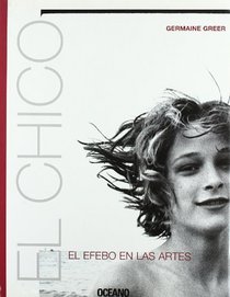 Chico, El - El Efebo En Las Artes (Spanish Edition)
