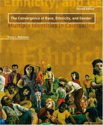 Convergence of Race, Ethnicity, and Gender : Multiple Identities in Counseling, The (2nd Edition)