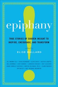 Epiphany: True Stories of Sudden Insight to Inspire, Encourage, and Transform