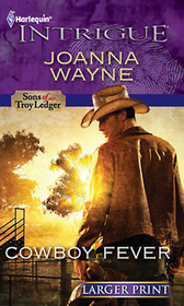 Cowboy Fever (Sons of Troy Ledger, Bk 4) (Harlequin Intrigue, No 1289) (Larger Print)