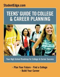 Teen's Guide To College And Career Success: Your High School Roadmap for College & Career Success (Teen's Guide to College and Career Planning)