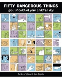 Fifty Dangerous Things (You Should Let Your Children Do)