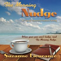 The Morning Nudge: 101 Tips for Successful Freelance Writing (Volume 1)