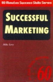 Successful Marketing!: In Just Sixty Minutes (Sixty Minute Success Skills)
