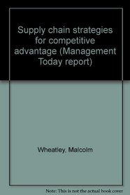 Supply chain strategies for competitive advantage (Management Today report)
