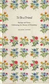 To Be A Friend Sayings and Verses Celebrating the Beauty of Friendship