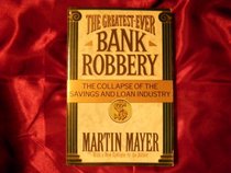 The Greatest Ever Bank Robbery - The Collapse of the Savings and Loan Industry