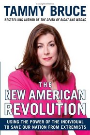 The New American Revolution : Using the Power of the Individual to Save Our Nation from Extremists