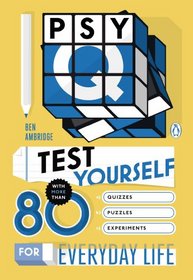 Psy-Q: Test Yourself with More Than 80 Incredible Quizzes, Puzzles, and Experiments for Everyday Life