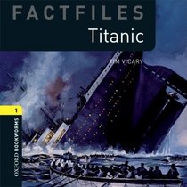 Titanic: 400 Headwords (Oxford Bookworms Factfiles)