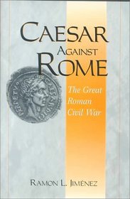 Caesar Against Rome: The Great Roman Civil War