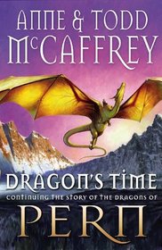 Dragon's Time. by Todd McCaffrey, Anne McCaffrey (Dragonriders of Pern)