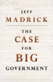 The Case for Big Government: (New in Paper) (The Public Square)
