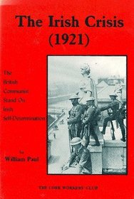 The Irish Crisis (1921): British Communist Stand on Irish Self-determination (Irish socialist historical reprints)