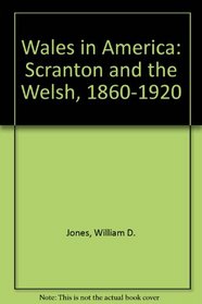 Wales in America : Scranton & the Welsh, 1860-1920