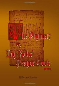 The Prymer; or, Lay Folks' Prayer Book: Part 2. Introduction