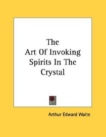The Art Of Invoking Spirits In The Crystal