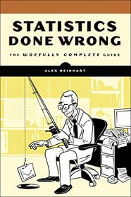 Statistics Done Wrong: The Woefully Complete Guide