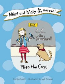 Mimi and Maty to the Rescue!: Book 3: C. C. the Parakeet Flies the Coop!