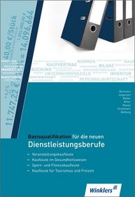 Basisqualifikation fur die neuen Dienstleistungsberufe: Veranstaltungskaufleute, Kaufleute im Gesundheitswesen, Sport- und Fitnesskaufleute Kaufleute fur Tourismus und Freizeit