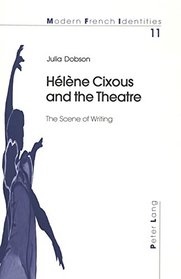 Helene Cixous And The Theatre: The Scene Of Writing (Modern French Identities)