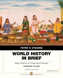 World History in Brief: Major Patterns of Change and Continuity, Combined Volume, Penguin Academic Edition Plus NEW MyHistoryLab with eText -- Access Card Package (8th Edition)