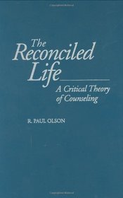 The Reconciled Life: A Critical Theory of Counseling