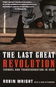 The Last Great Revolution : Turmoil and Transformation in Iran