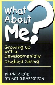 What About Me? Growing Up with a Developmentally Disabled Sibling