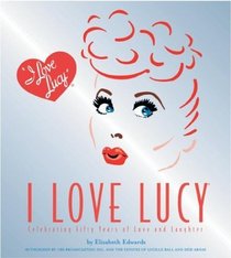 I Love Lucy: Celebrating Fifty Years of Love and Laughter