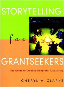 Storytelling for Grantseekers: The Guide to Creative Nonprofit Fundraising