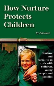 How Nurture Protects Children: Nurture and Narrative in Work with Children, Young People and Families