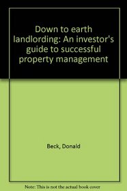 Down to earth landlording: An investor's guide to successful property management