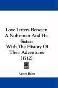 Love Letters Between A Nobleman And His Sister: With The History Of Their Adventures (1712)