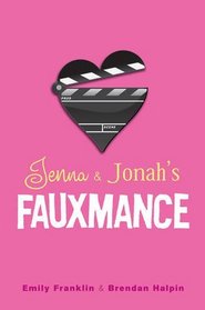 Jenna & Jonah's Fauxmance. by Emily Franklin, Brendan Halpin
