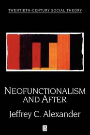 Neofunctionalism and After (Twentieth Century Social Theory)