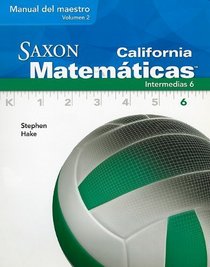 California Saxon Matematicas Intermedias 6, Volume 2 (Spanish Edition)