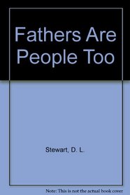 Fathers Are People Too