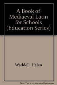 A Book of Medieval Latin for Schools (Education) (Education)