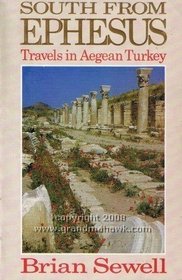 SOUTH FROM EPHESUS : Travels in Aegean Turkey