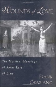 Wounds of Love: The Mystical Marriage of Saint Rose of Lima