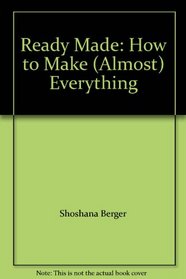 Ready Made: How to Make (Almost) Everything