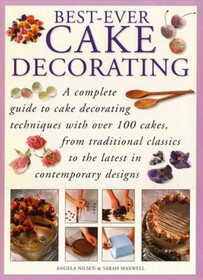 Best Ever Cake Decorating (A Complete Guide to Cake Decorating)