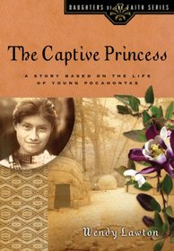 The Captive Princess: A Story Based on the Life of Young Pocahontas (Daughters of the Faith)